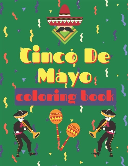 Cinco De Mayo Coloring Book: For Kids Fun Holiday Mexican Culture Celebration Great Gift for Children Amigos and Familia (Paperback)