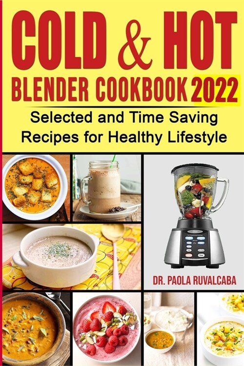 Cоld & Hоt Blender Cookbook 2022: Selected and Time Saving Recipes for Healthy Lifstyle (Paperback)