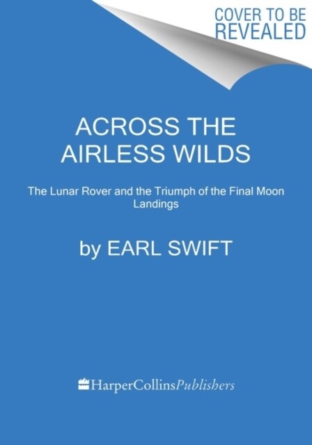 Across the Airless Wilds: The Lunar Rover and the Triumph of the Final Moon Landings (Paperback)