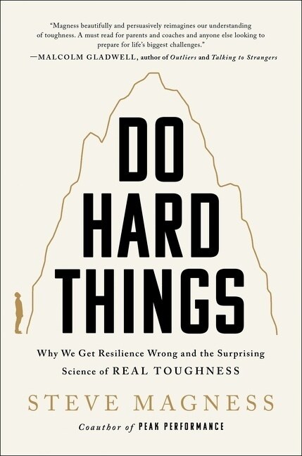 Do Hard Things: Why We Get Resilience Wrong and the Surprising Science of Real Toughness (Hardcover)
