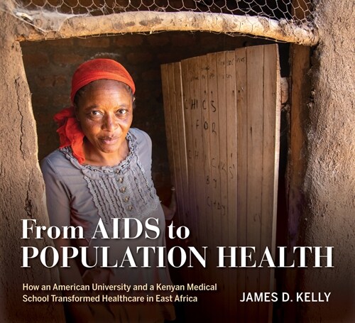 [중고] From AIDS to Population Health: How an American University and a Kenyan Medical School Transformed Healthcare in East Africa (Hardcover)