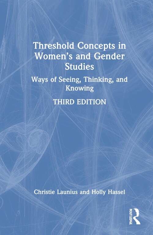 Threshold Concepts in Women’s and Gender Studies : Ways of Seeing, Thinking, and Knowing (Hardcover, 3 ed)