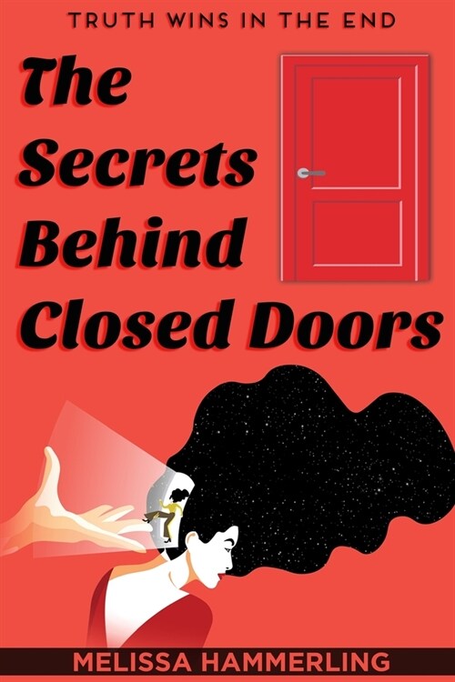 The Secrets Behind Closed Doors: Truth Wins in the End (Paperback)