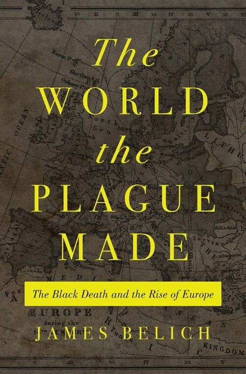 The World the Plague Made: The Black Death and the Rise of Europe (Hardcover)