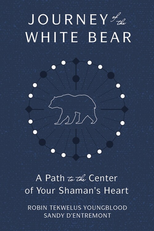 Journey of the White Bear: Path to the Center of Your Shamans Heart (Paperback)