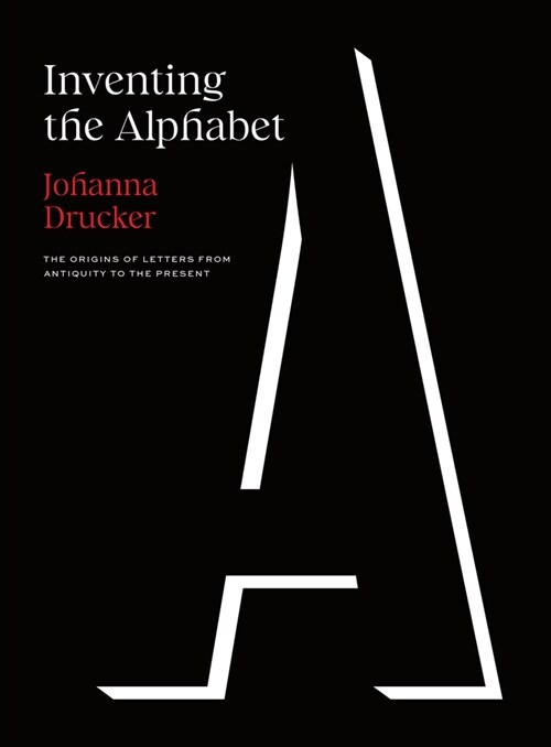 Inventing the Alphabet: The Origins of Letters from Antiquity to the Present (Hardcover)