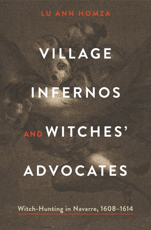 Village Infernos and Witches Advocates: Witch-Hunting in Navarre, 1608-1614 (Hardcover)