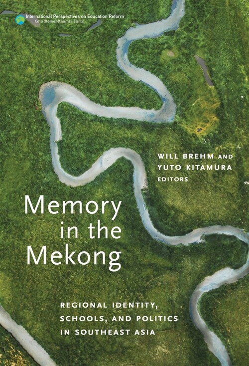 Memory in the Mekong: Regional Identity, Schools, and Politics in Southeast Asia (Hardcover)