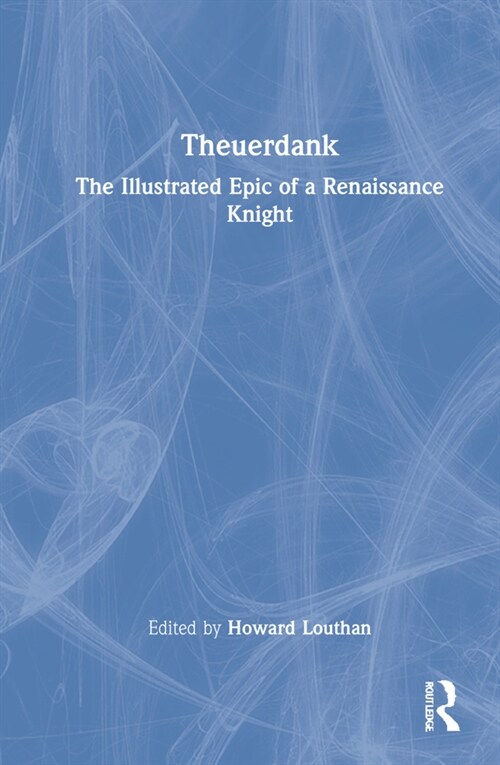 Theuerdank : The Illustrated Epic of a Renaissance Knight (Hardcover)
