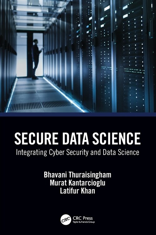 Secure Data Science : Integrating Cyber Security and Data Science (Hardcover)