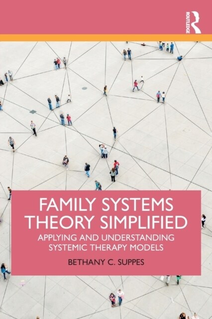 Family Systems Theory Simplified : Applying and Understanding Systemic Therapy Models (Paperback)