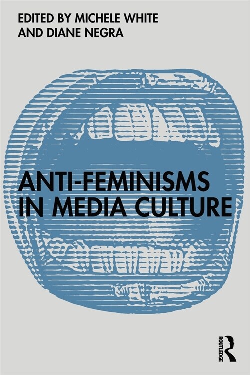 Anti-Feminisms in Media Culture (Paperback)