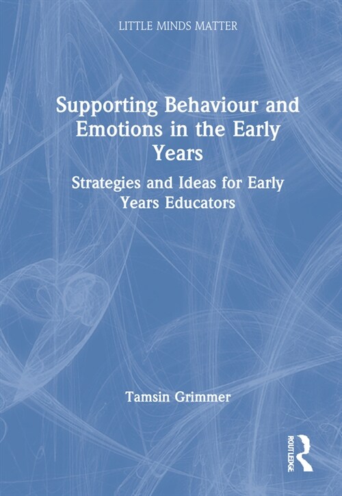 Supporting Behaviour and Emotions in the Early Years : Strategies and Ideas for Early Years Educators (Hardcover)