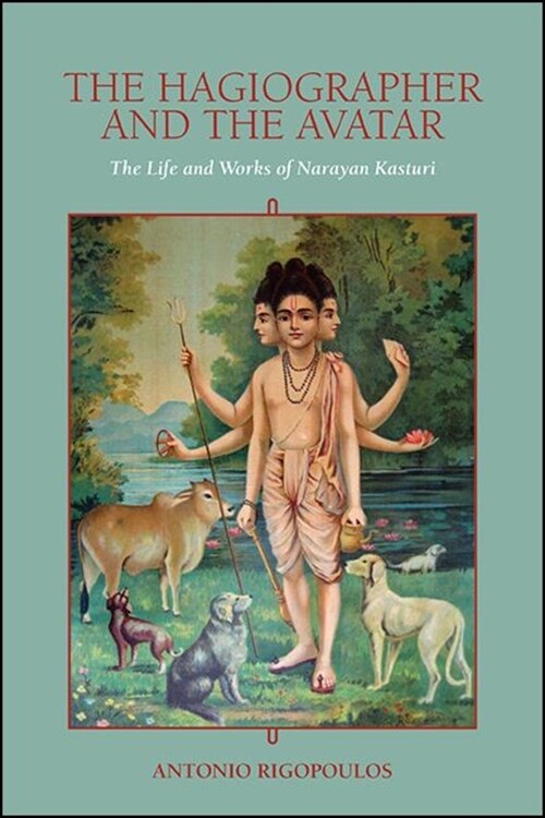 The Hagiographer and the Avatar: The Life and Works of Narayan Kasturi (Paperback)