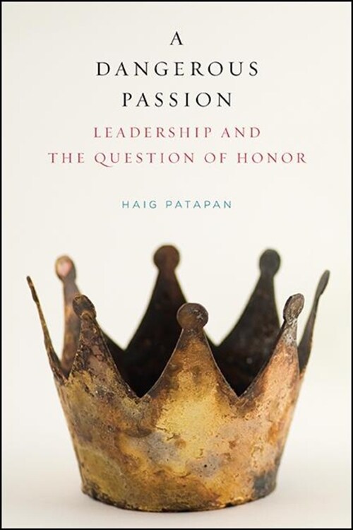 A Dangerous Passion: Leadership and the Question of Honor (Paperback)