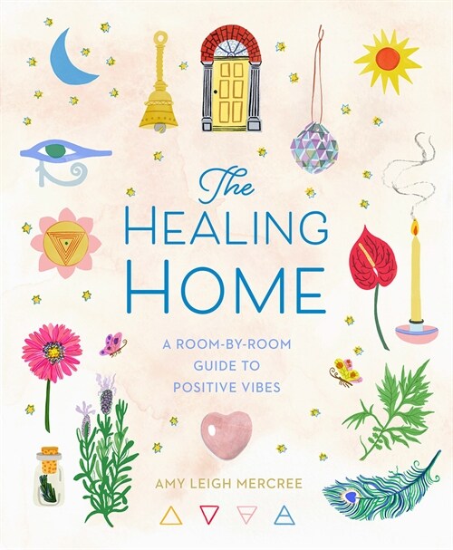 The Healing Home: A Room-By-Room Guide to Positive Vibes (Hardcover)