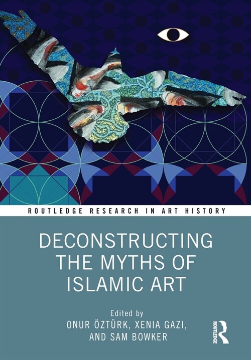Deconstructing the Myths of Islamic Art (Hardcover)