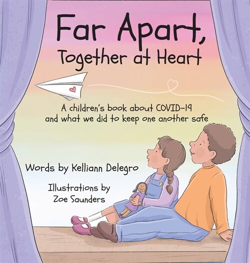 Far Apart, Together at Heart: A childrens book about COVID-19 and what we did to keep one another safe (Hardcover)