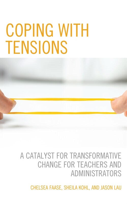 Coping with Tensions: A Catalyst for Transformative Change for Teachers and Administrators (Paperback)