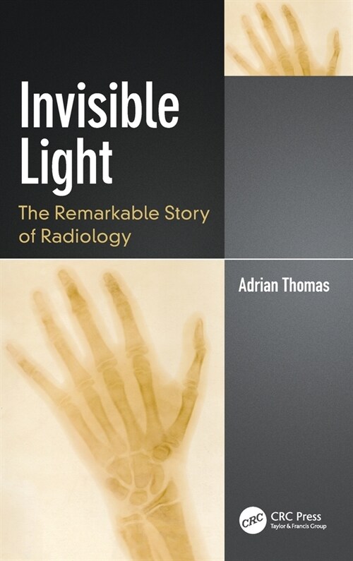 Invisible Light : The Remarkable Story of Radiology (Hardcover)