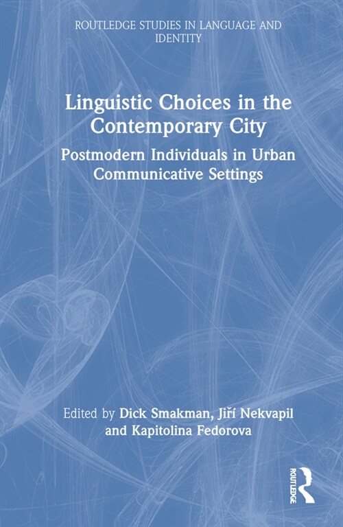 Linguistic Choices in the Contemporary City : Postmodern Individuals in Urban Communicative Settings (Hardcover)