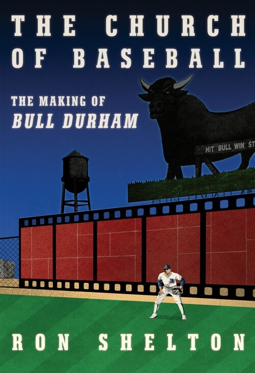 The Church of Baseball: The Making of Bull Durham: Home Runs, Bad Calls, Crazy Fights, Big Swings, and a Hit (Hardcover)