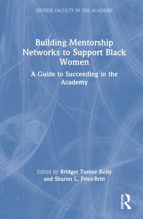 Building Mentorship Networks to Support Black Women : A Guide to Succeeding in the Academy (Hardcover)