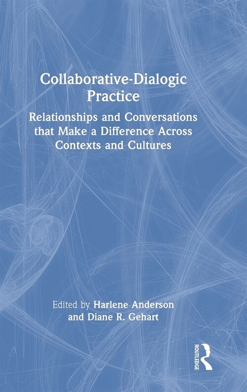 Collaborative-Dialogic Practice : Relationships and Conversations that Make a Difference Across Contexts and Cultures (Hardcover)