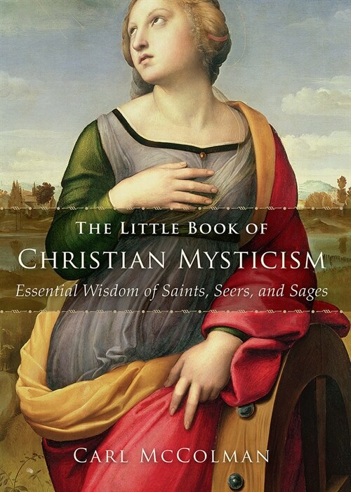 The Little Book of Christian Mysticism: Essential Wisdom of Saints, Seers, and Sages (Paperback)