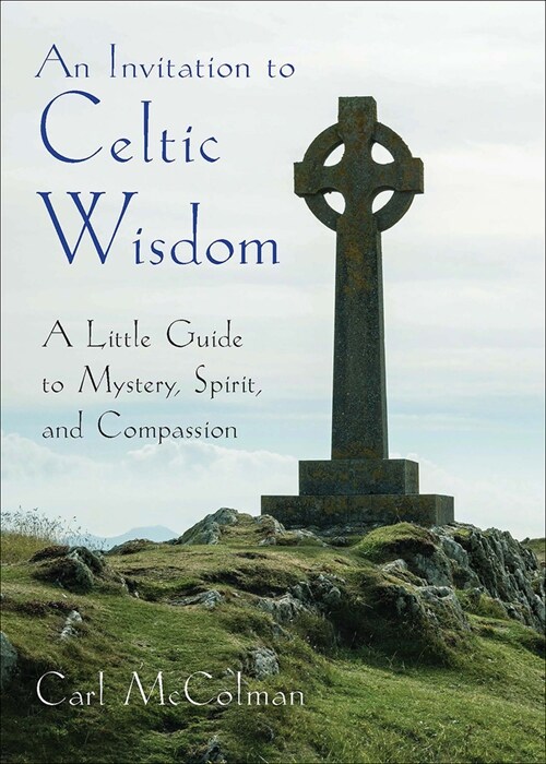 An Invitation to Celtic Wisdom: A Little Guide to Mystery, Spirit, and Compassion (Paperback)