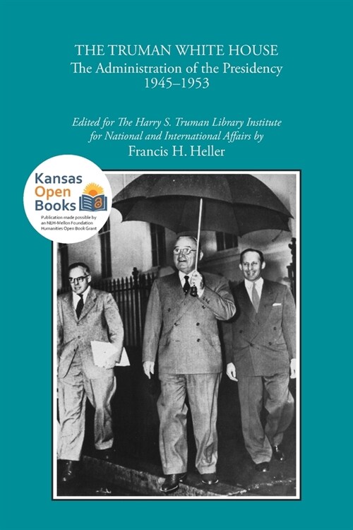 The Truman White House: The Administration of the Presidency 1945-1953 (Paperback)