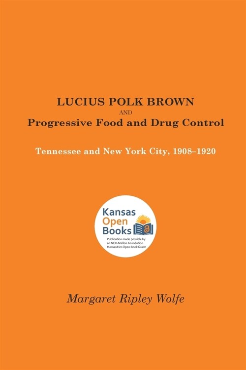 Lucius Polk Brown and Progressive Food and Drug Control: Tennessee and New York City, 1908-1920 (Paperback)