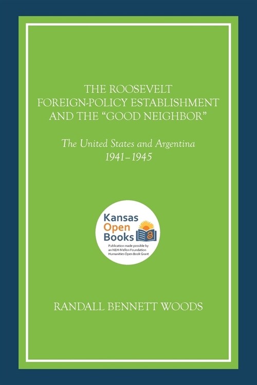 The Roosevelt Foreign-Policy Establishment and the Good Neighbor: The United States and Argentina, 1941-1945 (Paperback)