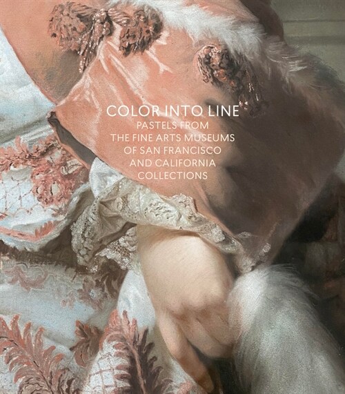 Color Into Line: Pastels from the Renaissance to the Present (Hardcover)