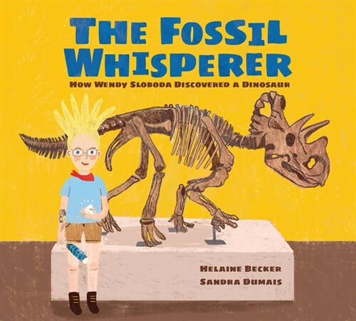 The Fossil Whisperer: How Wendy Sloboda Discovered a Dinosaur (Hardcover)