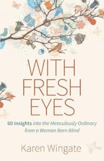 With Fresh Eyes: 60 Insights Into the Miraculously Ordinary from a Woman Born Blind (Paperback)