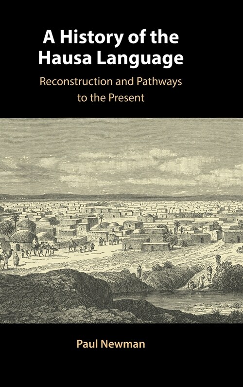 A History of the Hausa Language : Reconstruction and Pathways to the Present (Hardcover, New ed)