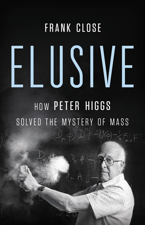 Elusive: How Peter Higgs Solved the Mystery of Mass (Hardcover)