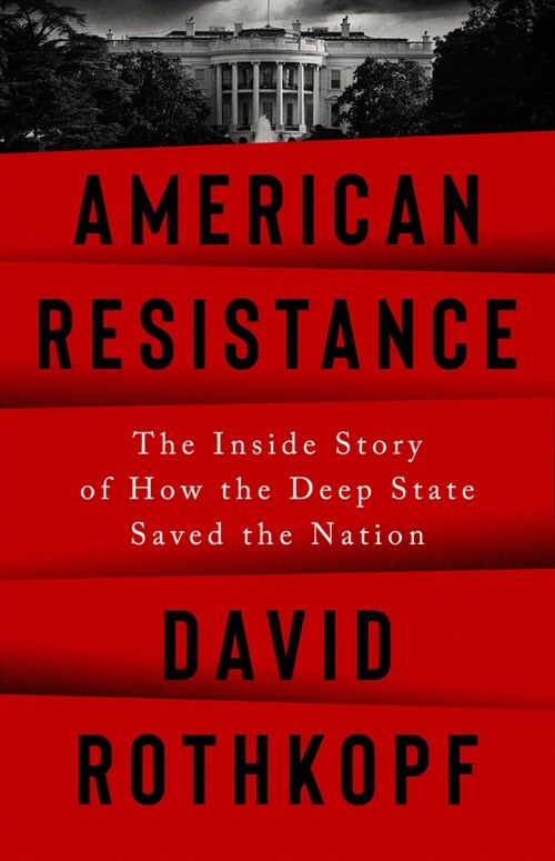 American Resistance: The Inside Story of How the Deep State Saved the Nation (Hardcover)