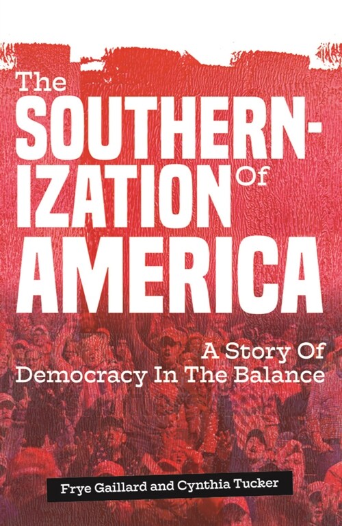 The Southernization of America: A Story of Democracy in the Balance (Hardcover)