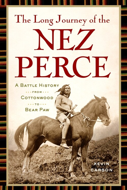 The Long Journey of the Nez Perce: A Battle History from Cottonwood to Bear Paw (Paperback)