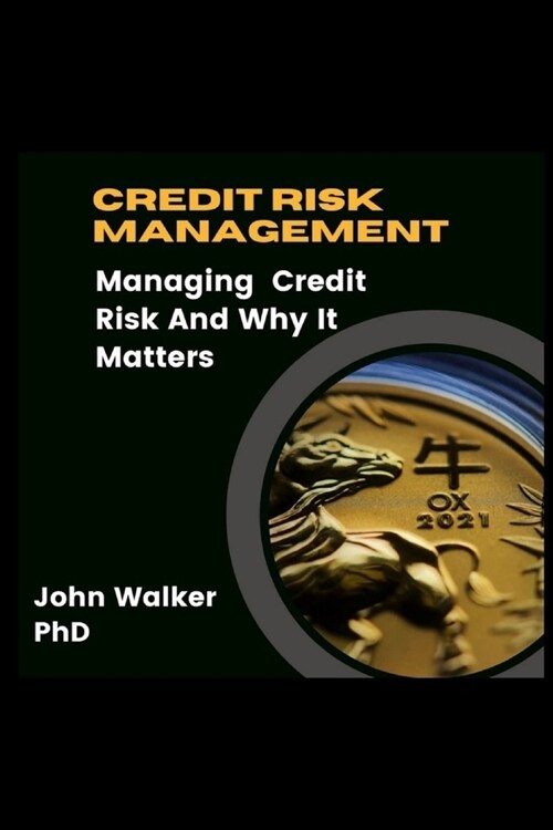 Credit Risk Management: Managing Credit Risk And Why It Matters (Paperback)