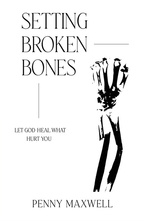 Setting Broken Bones: Let God Heal What Hurt You (Paperback)