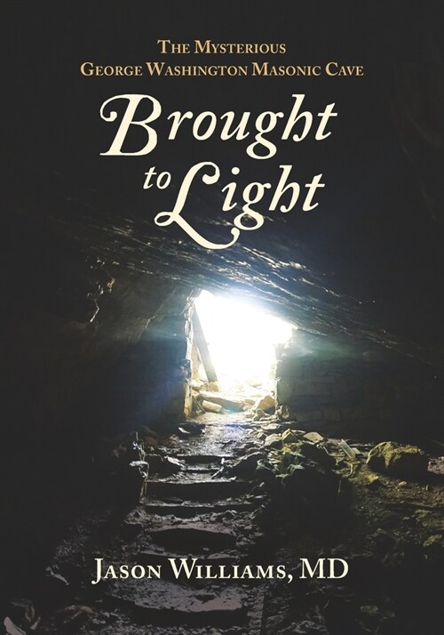 Brought to Light: The Mysterious George Washington Masonic Cave (Paperback)