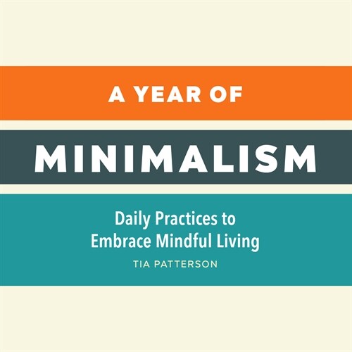 A Year of Minimalism: Daily Practices to Embrace Mindful Living (Paperback)