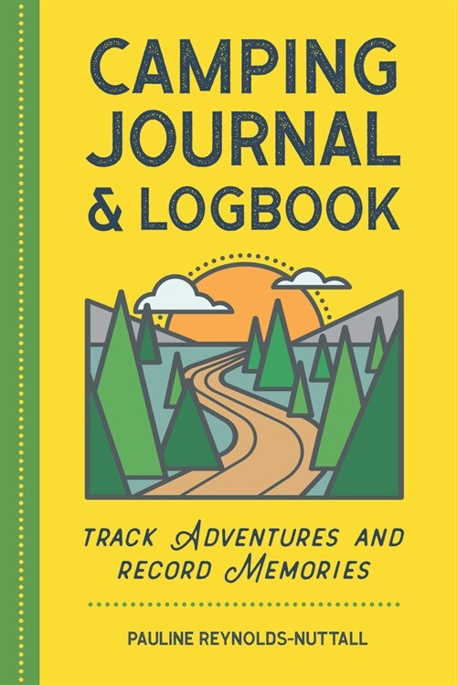 Camping Journal & Logbook: Track Adventures and Record Memories (Paperback)