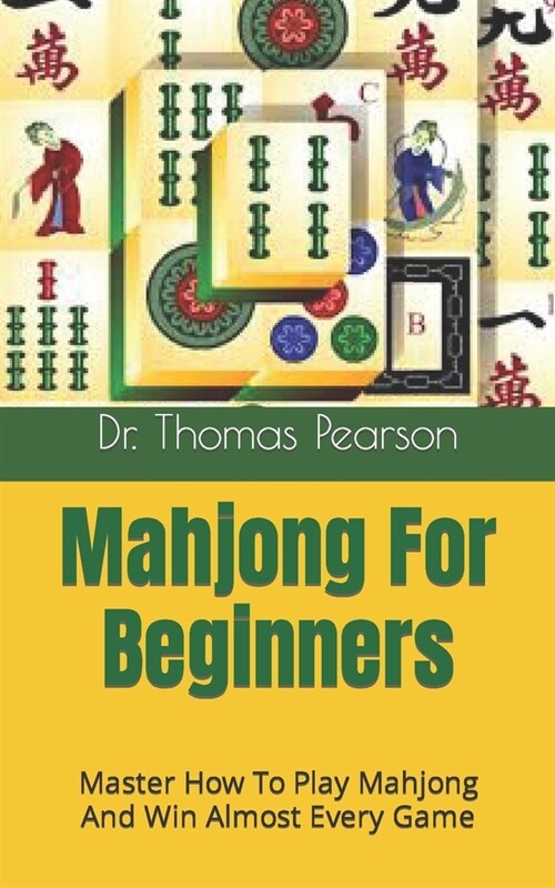 Mahjong For Beginners: Master How To Play Mahjong And Win Almost Every Game (Paperback)