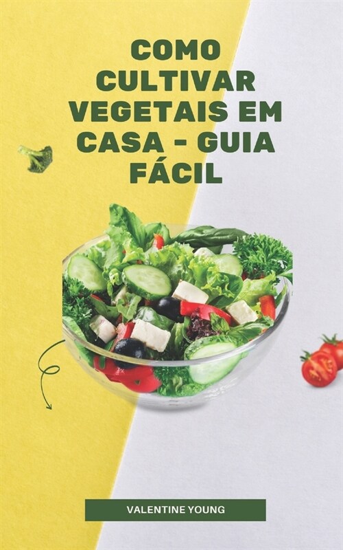 Como cultivar vegetais em casa - guia f?il (Paperback)