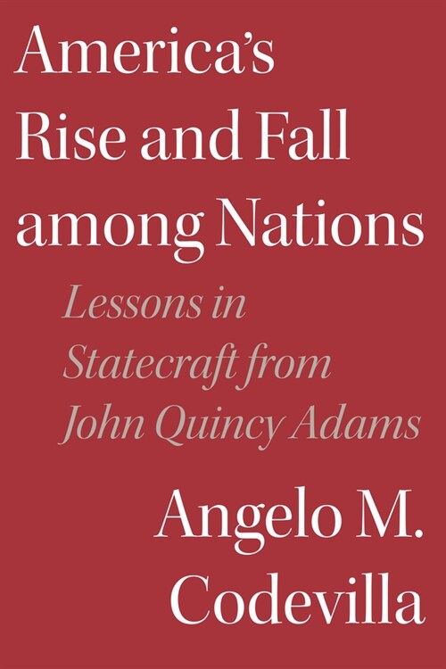 Americas Rise and Fall among Nations: Lessons in Statecraft from John Quincy Adams (Hardcover)