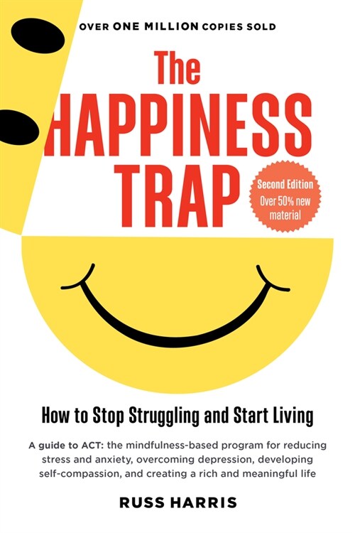 The Happiness Trap (Second Edition): How to Stop Struggling and Start Living (Paperback)